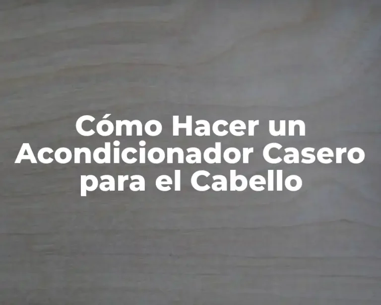 Cómo Hacer un Acondicionador Casero para el Cabello