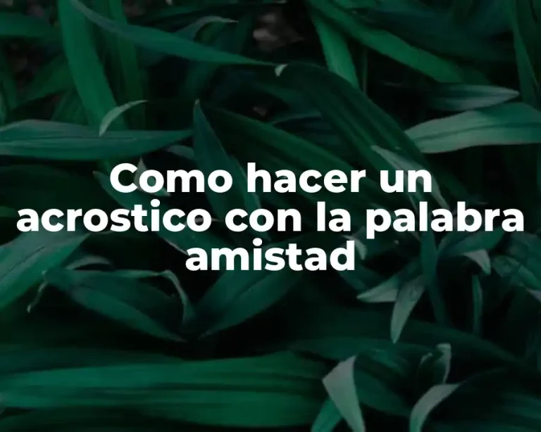 Como hacer un acrostico con la palabra amistad