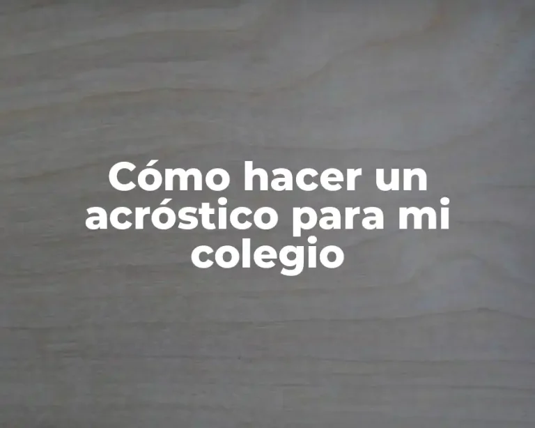 Cómo hacer un acróstico para mi colegio