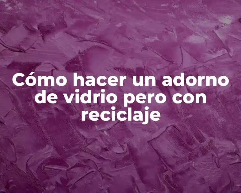 Cómo hacer un adorno de vidrio pero con reciclaje