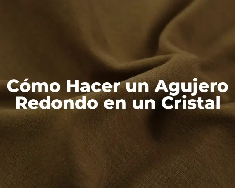 Cómo Hacer un Agujero Redondo en un Cristal