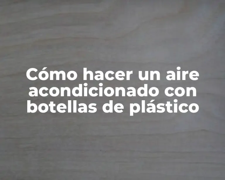 Cómo hacer un aire acondicionado con botellas de plástico