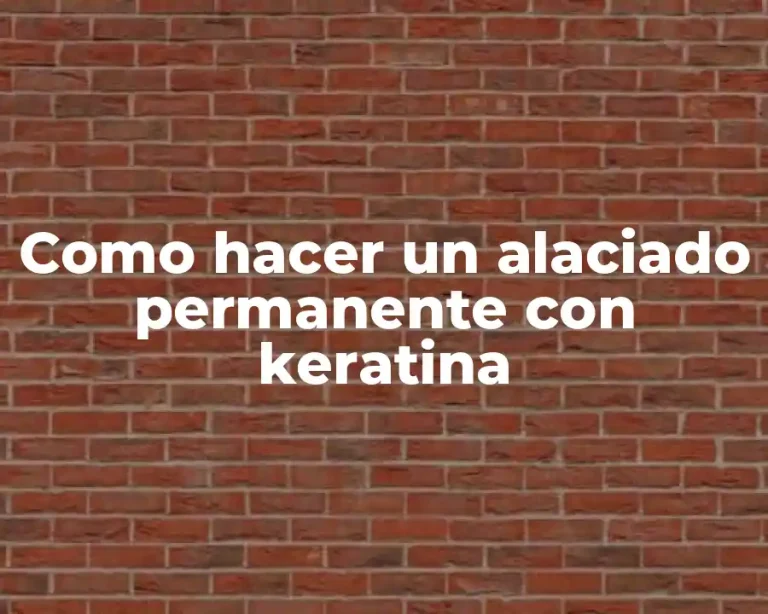 Como hacer un alaciado permanente con keratina