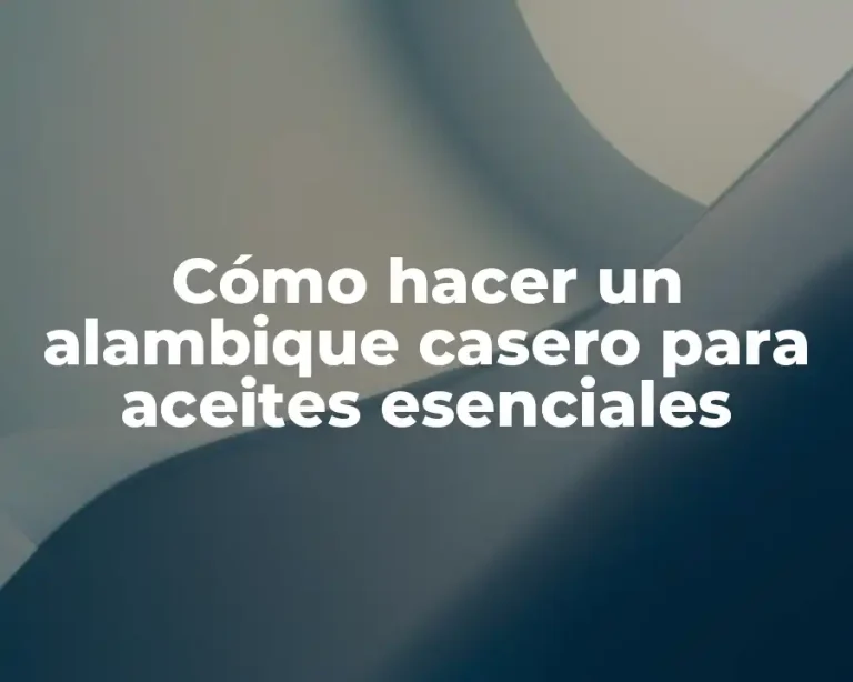 Cómo hacer un alambique casero para aceites esenciales