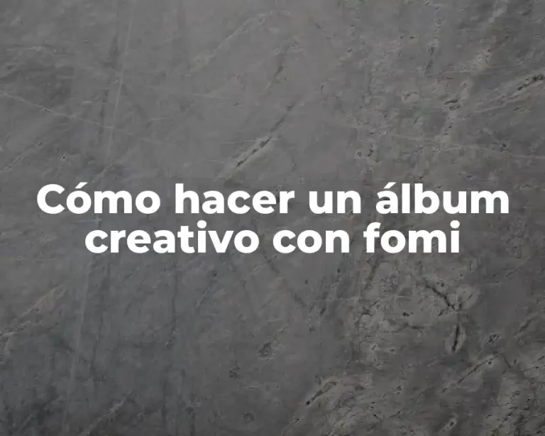 Cómo hacer un álbum creativo con fomi