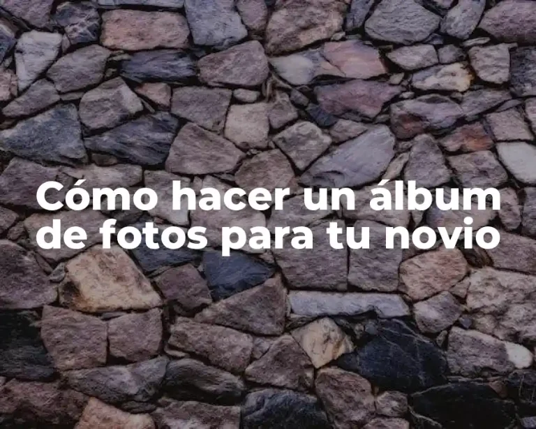 Cómo hacer un álbum de fotos para tu novio