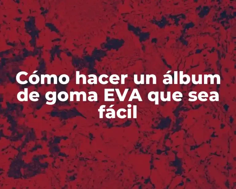 Cómo hacer un álbum de goma EVA que sea fácil