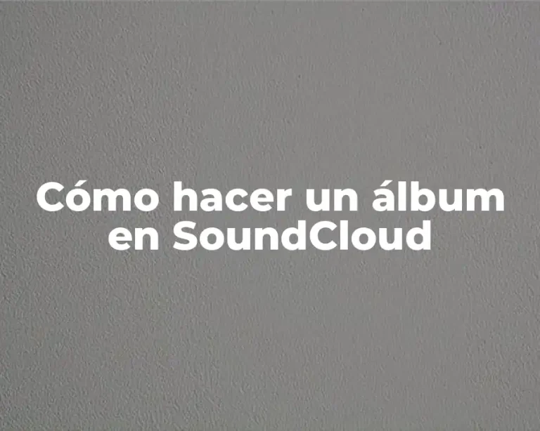 Cómo hacer un álbum en SoundCloud