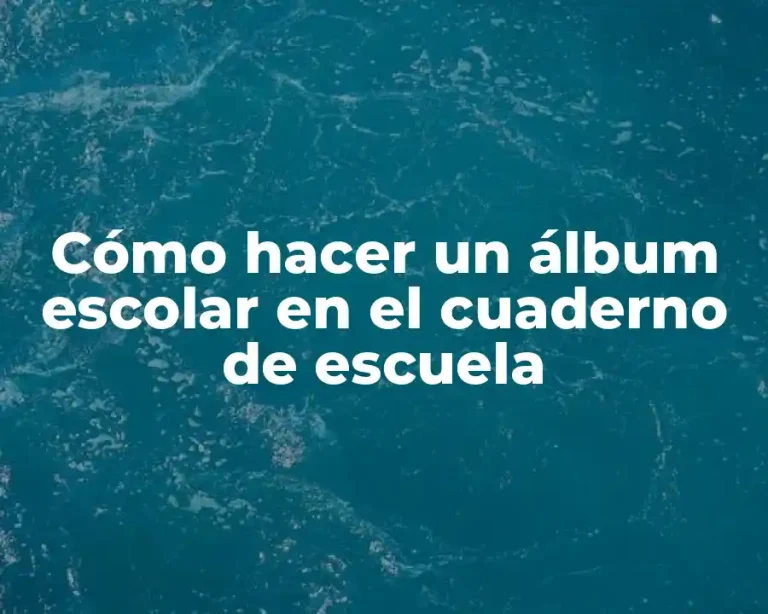 Cómo hacer un álbum escolar en el cuaderno de escuela