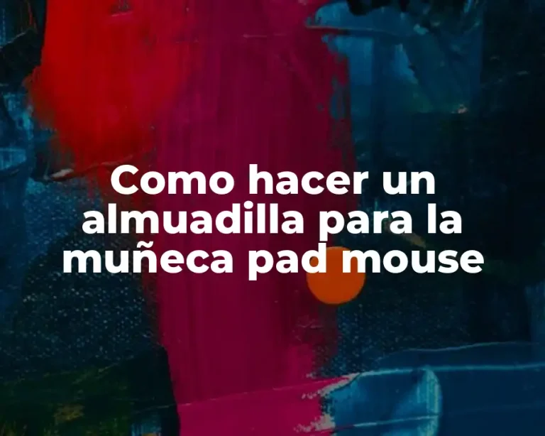 Como hacer un almuadilla para la muñeca pad mouse