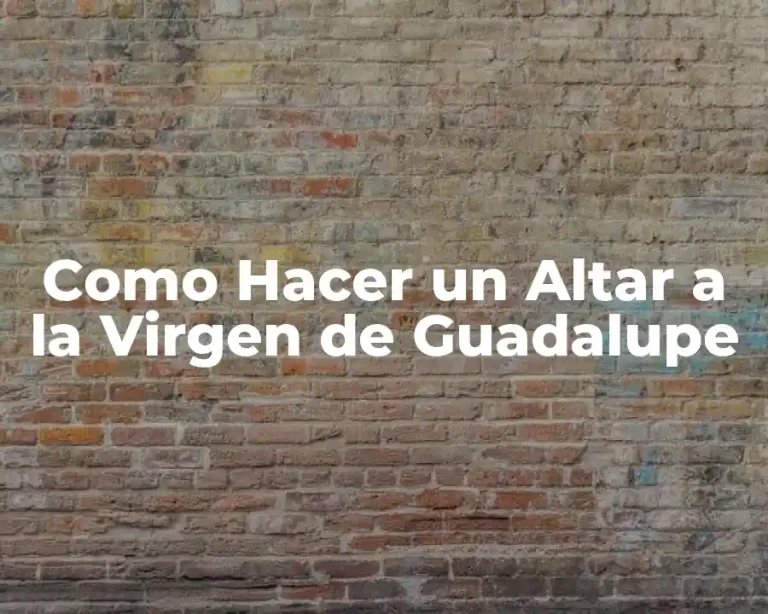 Como Hacer un Altar a la Virgen de Guadalupe