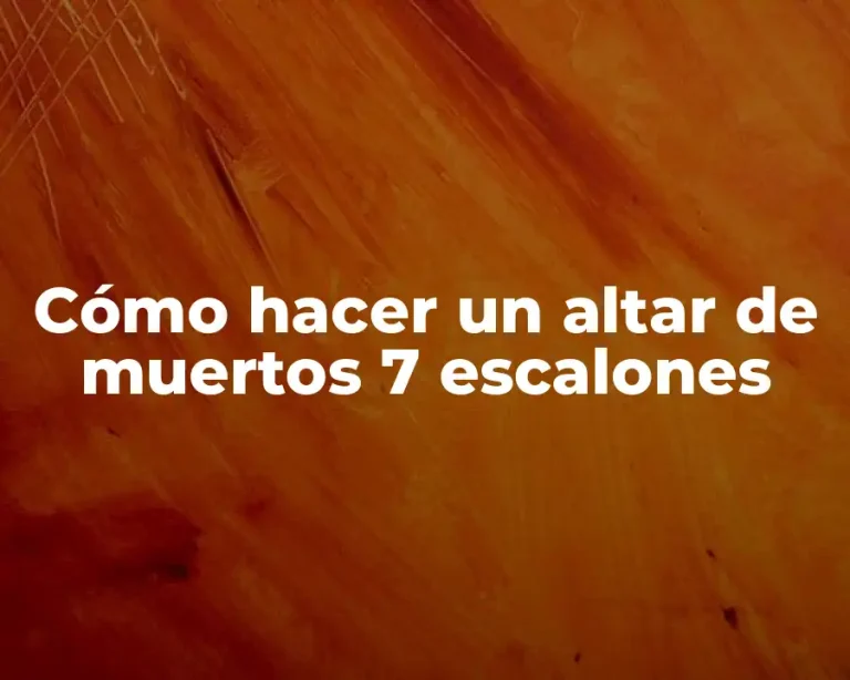 Cómo hacer un altar de muertos 7 escalones