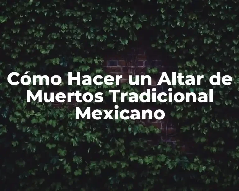 Cómo Hacer un Altar de Muertos Tradicional Mexicano
