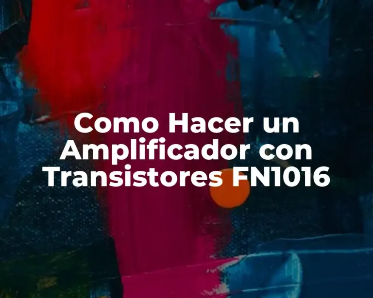 Como Hacer un Amplificador con Transistores FN1016