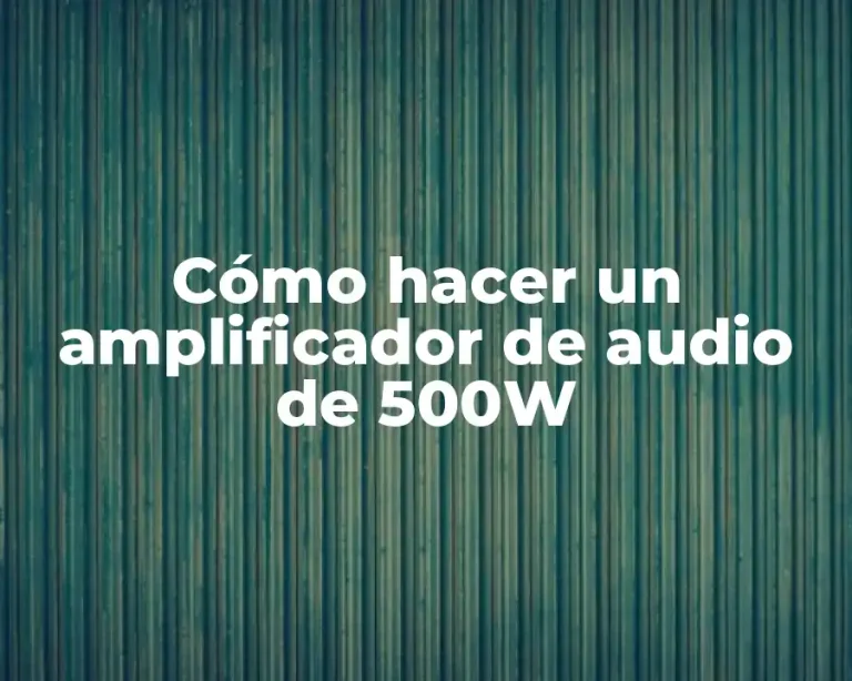 Cómo hacer un amplificador de audio de 500W