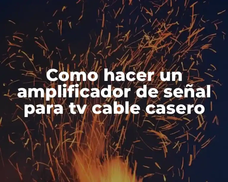Como hacer un amplificador de señal para tv cable casero