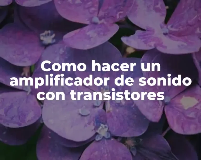 Como hacer un amplificador de sonido con transistores