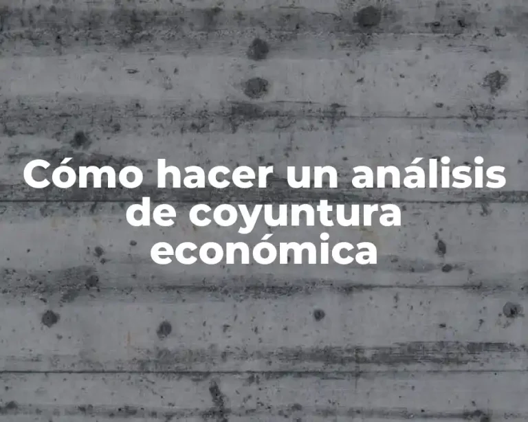 Cómo hacer un análisis de coyuntura económica