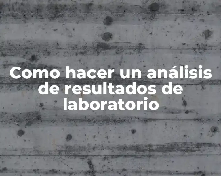Como hacer un análisis de resultados de laboratorio