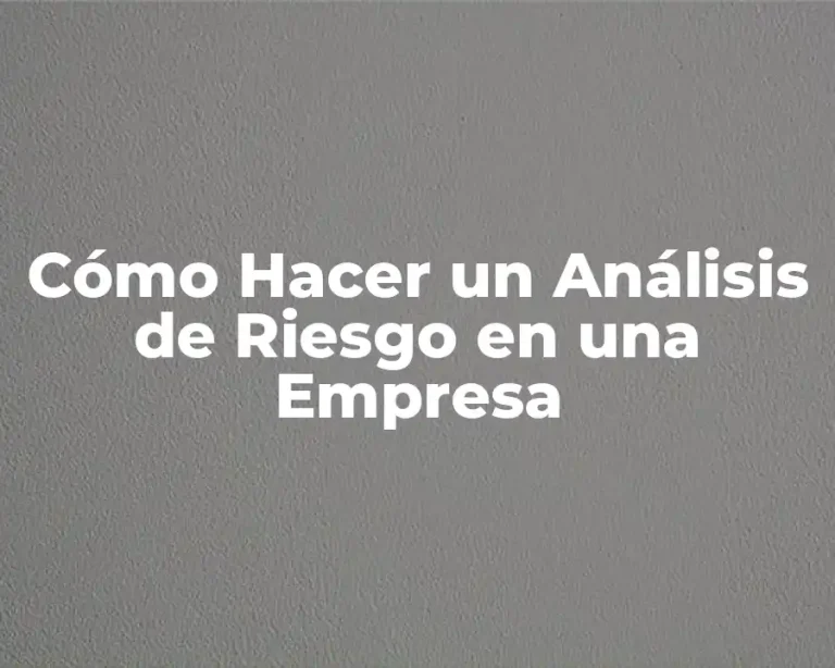 Cómo Hacer un Análisis de Riesgo en una Empresa