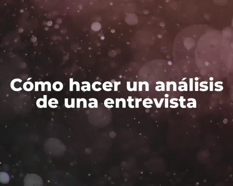 Cómo hacer un análisis de una entrevista