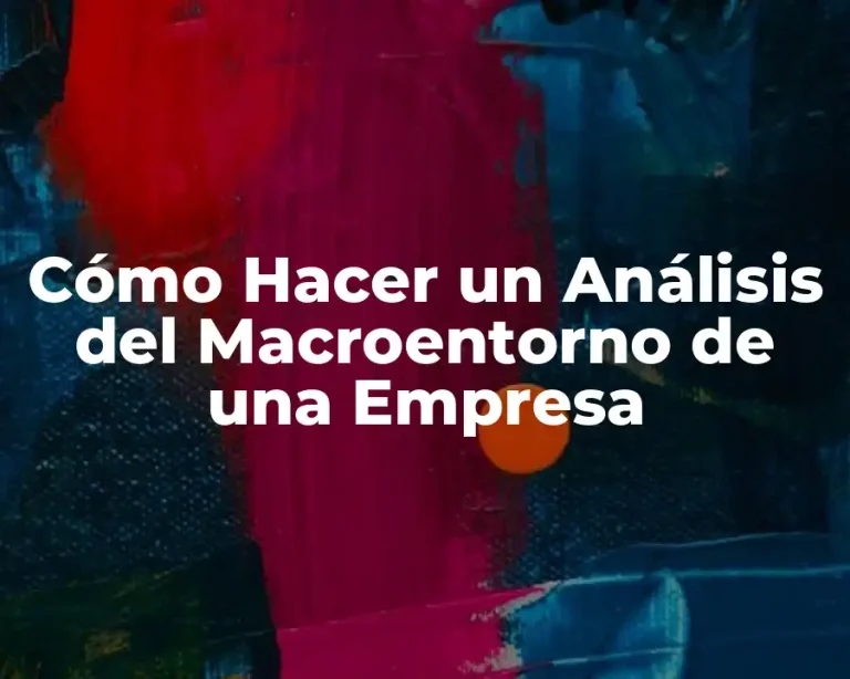 Cómo Hacer un Análisis del Macroentorno de una Empresa