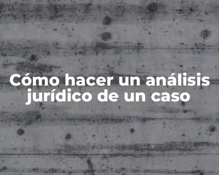 Cómo hacer un análisis jurídico de un caso
