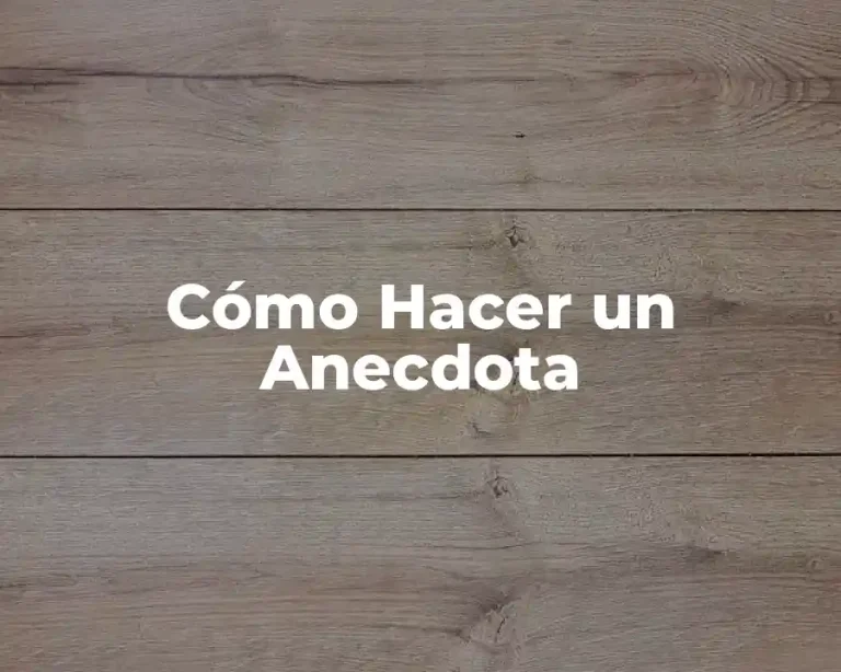 Cómo Hacer un Anecdota