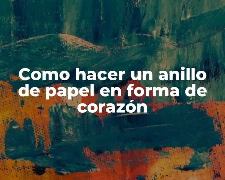 Como hacer un anillo de papel en forma de corazón