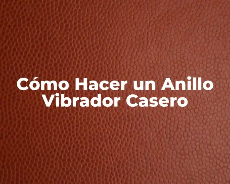 Cómo Hacer un Anillo Vibrador Casero