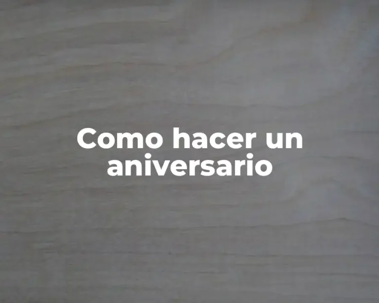 Como hacer un aniversario