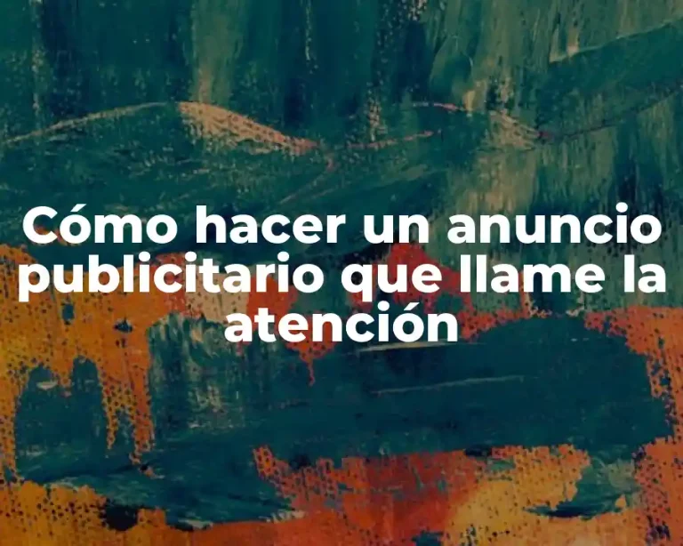 Cómo hacer un anuncio publicitario que llame la atención