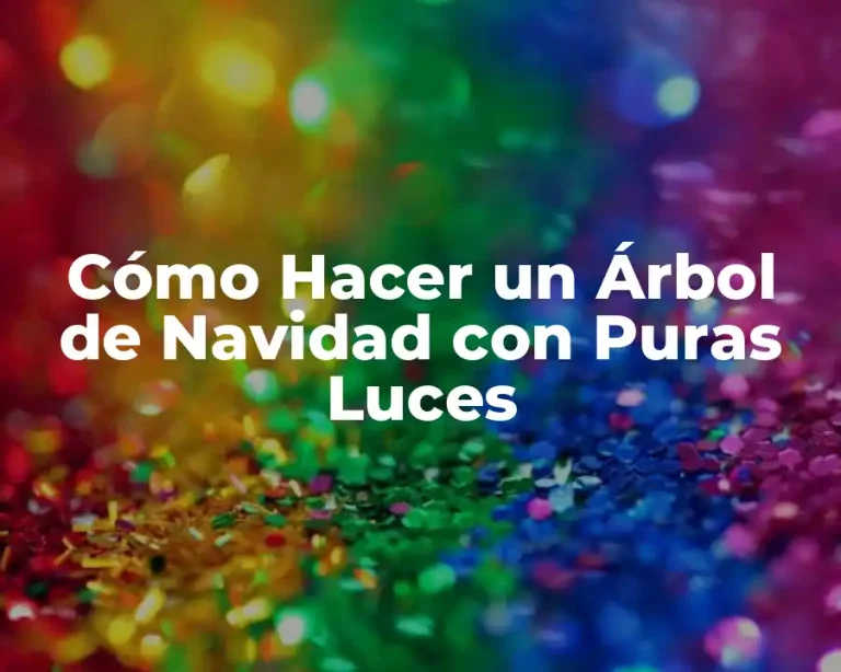 Cómo Hacer un Árbol de Navidad con Puras Luces