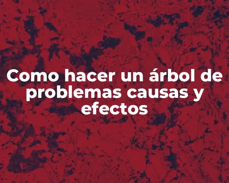 Como hacer un árbol de problemas causas y efectos