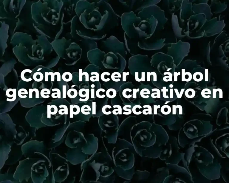 Cómo hacer un árbol genealógico creativo en papel cascarón