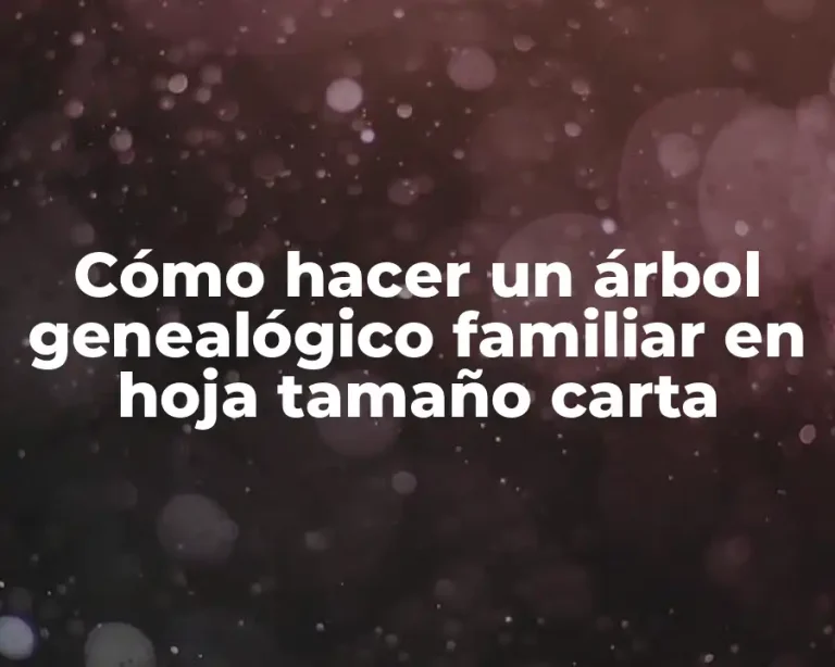 Cómo hacer un árbol genealógico familiar en hoja tamaño carta
