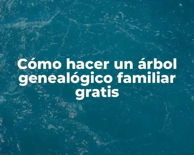 Cómo hacer un árbol genealógico familiar gratis