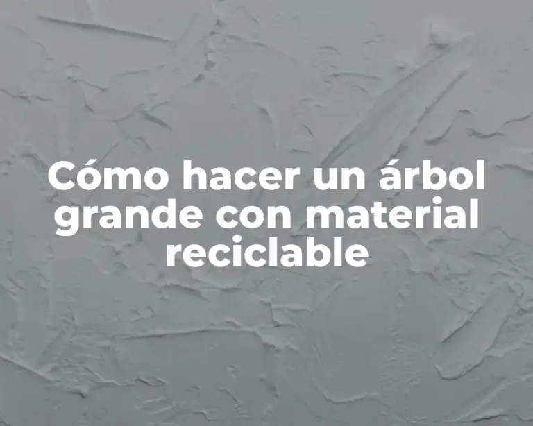 Cómo hacer un árbol grande con material reciclable