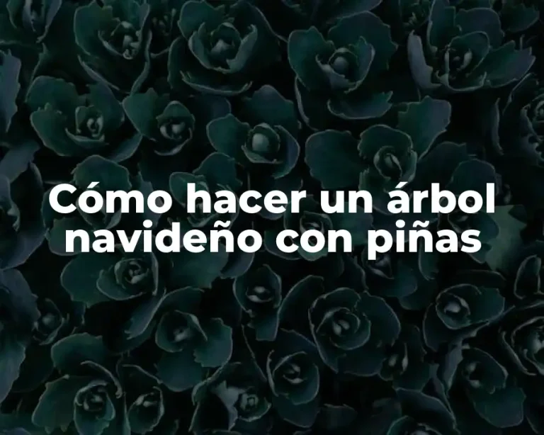 Cómo hacer un árbol navideño con piñas