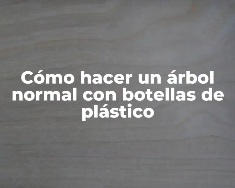 Cómo hacer un árbol normal con botellas de plástico