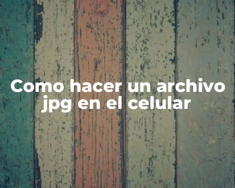 Como hacer un archivo jpg en el celular