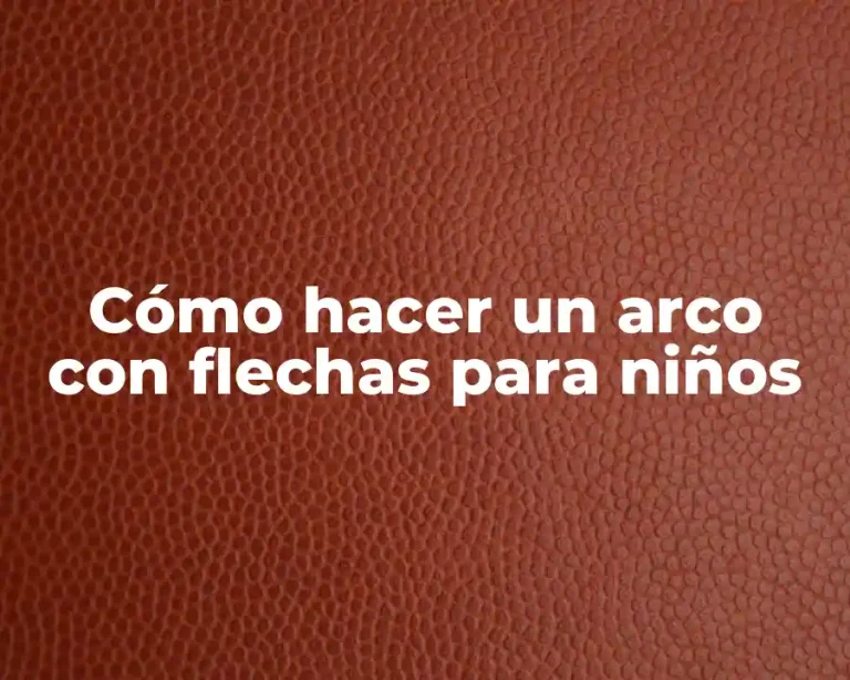 Cómo hacer un arco con flechas para niños