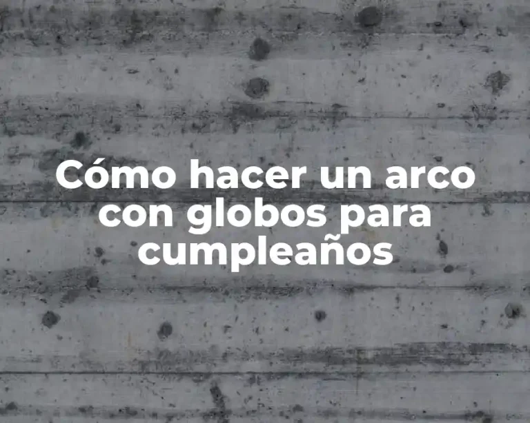 Cómo hacer un arco con globos para cumpleaños