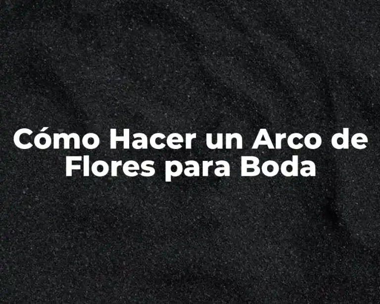 Cómo Hacer un Arco de Flores para Boda