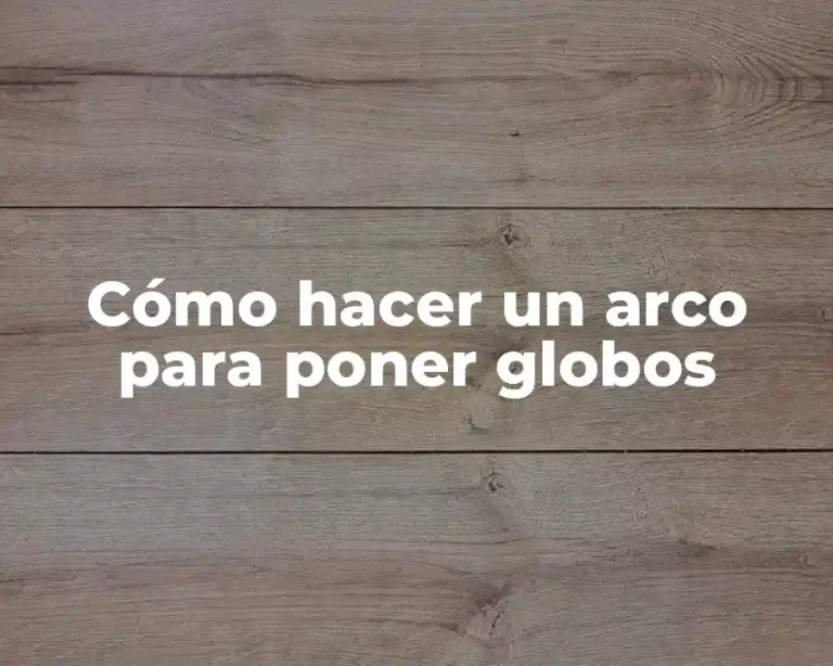 Cómo hacer un arco para poner globos