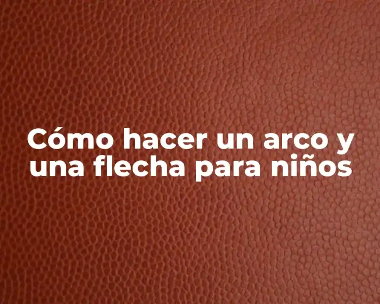 Cómo hacer un arco y una flecha para niños