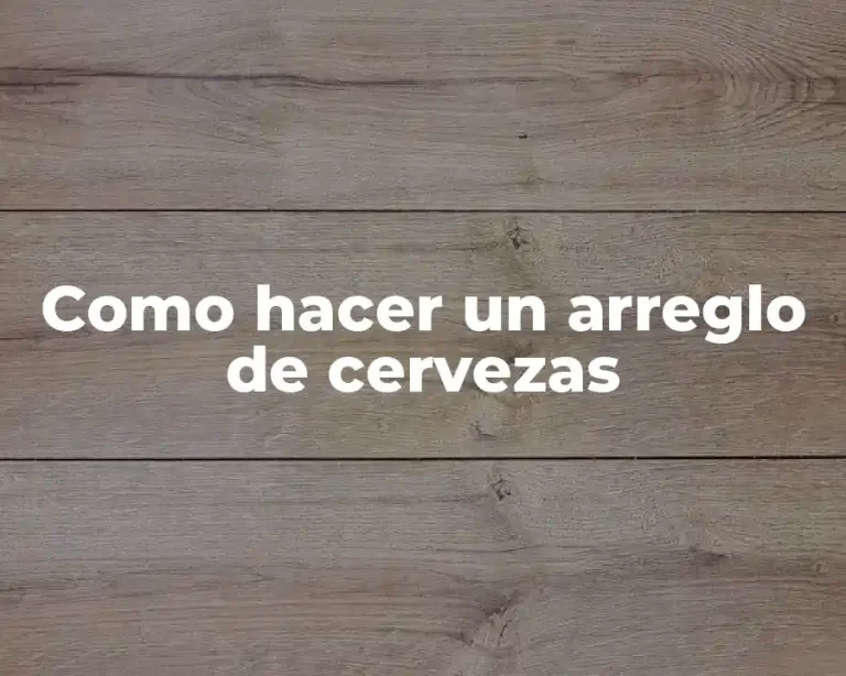 Como hacer un arreglo de cervezas