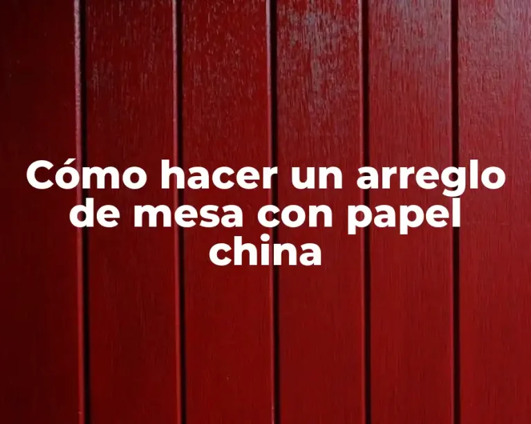 Cómo hacer un arreglo de mesa con papel china