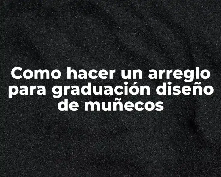 Como hacer un arreglo para graduación diseño de muñecos