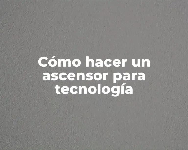 Cómo hacer un ascensor para tecnología